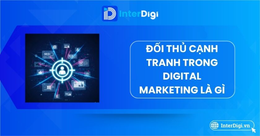 Đối thủ cạnh tranh trong Digital Marketing là gì