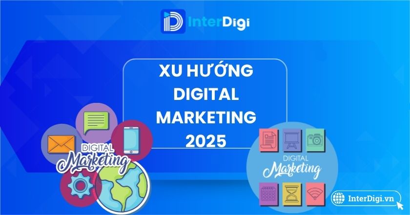 Xu hướng Digital Marketing 2025