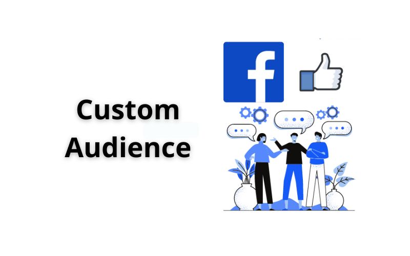 Custom Audience dùng để làm gì