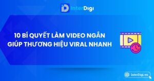 10 bí quyết làm video ngắn giúp thương hiệu viral nhanh