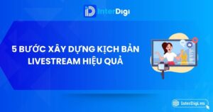 5 bước xây dựng kịch bản livestream hiệu quả