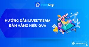 Hướng dẫn 4 bước Livestream bán hàng hiệu quả cho người mới bắt đầu