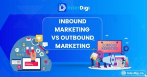 Tổng Quan Inbound Marketing vs Outbound Marketing