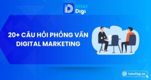20+ câu hỏi phỏng vấn Digital Marketing