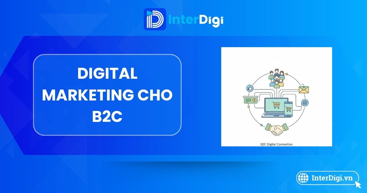 Han Cho Digital Routine Examples Digital Marketing cho B2C: Chiến lược, Triển khai & Tối ưu 2025 - InterDigi