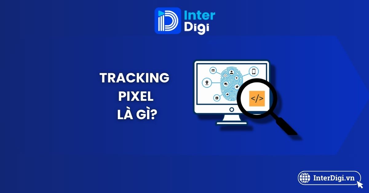 Tracking Pixel là gì? Toàn tập về Tracking Pixel cho người mới