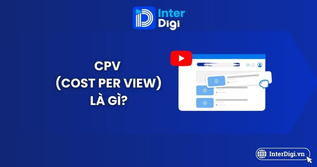 Tổng quan CPV (Cost Per View) là gì