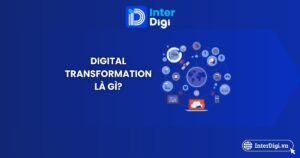 Tổng quan Digital Transformation (chuyển đổi số)